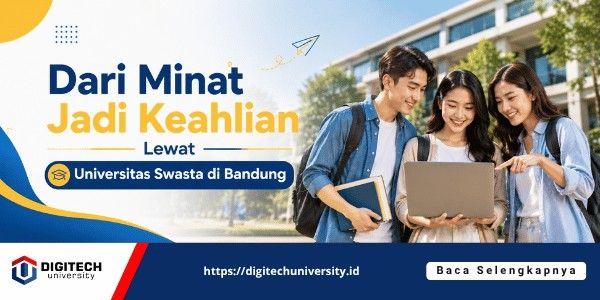 thumbnail article digitech : Dari Minat Jadi Keahlian Lewat Universitas Swasta di Bandung